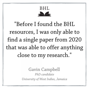 "Before I found the BHL resources, I was only able to find a single paper from 2020 that was able to offer anything close to my research." Gavin Campbell